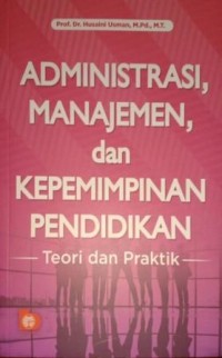 Image of Administrasi,  Manajemen, dan Kepemimpinan Pendidikan. Teori dan Praktik