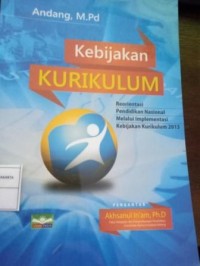 Image of Kebijakan Kurikulum. Reorientasi Pendidikan Nasional Melalui Implementasi Kebijakan Kurikulum 2013
