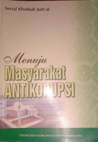 Image of Serial Khutbah Jum'at. Menuju Masyarakat Antikorupsi