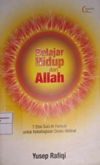 Image of Belajar Hidup Dari Allah. 7 Etos Suci Al-Fatihah untuk Kebahagiaan Dunia-Akhirat