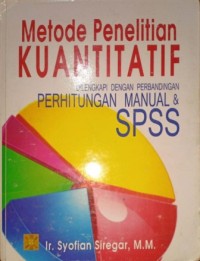Image of Metode Penelitian Kuantitatif. Dilengkapi Dengan Perbandingan Perhitungan Manual & SPSS