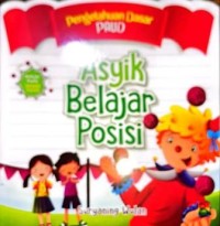 Image of Pengetahuan Dasar PAUD. Asyik Belajar Posisi Melalui Cerita