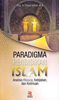 Image of Paradigma Pendidikan Islam. Analisis Historis, Kebijakan, dan Keilmuan