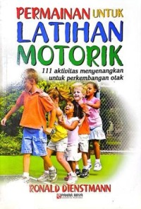 Image of Permainan Untuk Latihan Motorik. 111 Aktivitas Menyenangkan Untuk Perkembangan Otak