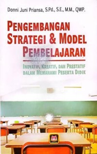 Image of Pengembangan Strategi & Model Pembelajaran.Inovatif, Kreatif, dan Prestatif Dalam Memahami Peserta Didik