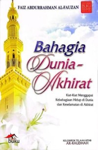 Image of Bahagia Dunia-Akhirat. Kiat-Kiat Menggapai Kebahagiaan Hidup Di Dunia Dan Keselamatan Di Akhirat