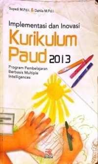 Image of Implementasi dan Inovasi Kurikulum PAUD 2013. Program Pembelajaran Berbasis Multiple Intelligences