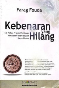 Image of Kebenaran yang Hilang. Sisi Kelam Praktik Politik dan Kekuasaan dalam Sejarah Kaum Muslim