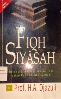 Image of Fiqh Siyasah. Implementasi Kemaslahatan Umat Dalam Rambu-rambu Syariah