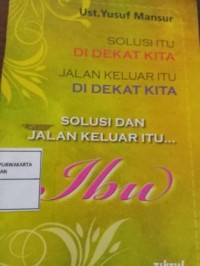 Image of Saolusi Itu Di Dekat Kita. Solusi Dan Jalan Keluar Itu...Ibu